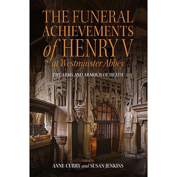 The Funeral Achievements of Henry V at Westminster Abbey / Royal Armouries Research Series Bd.2
