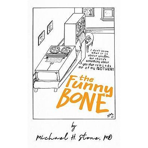 The Funny Bone of Dr. Michael Stone, Michael H Stone