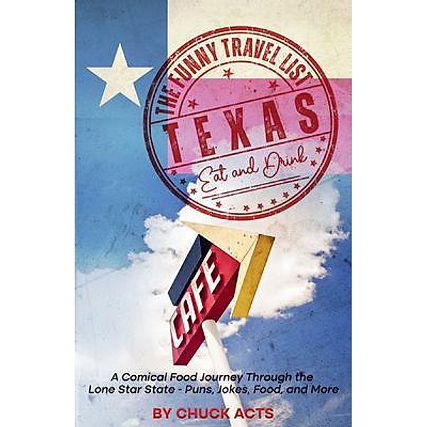 The Funny Travel List Texas - Eat and Drink, Chuck Acts