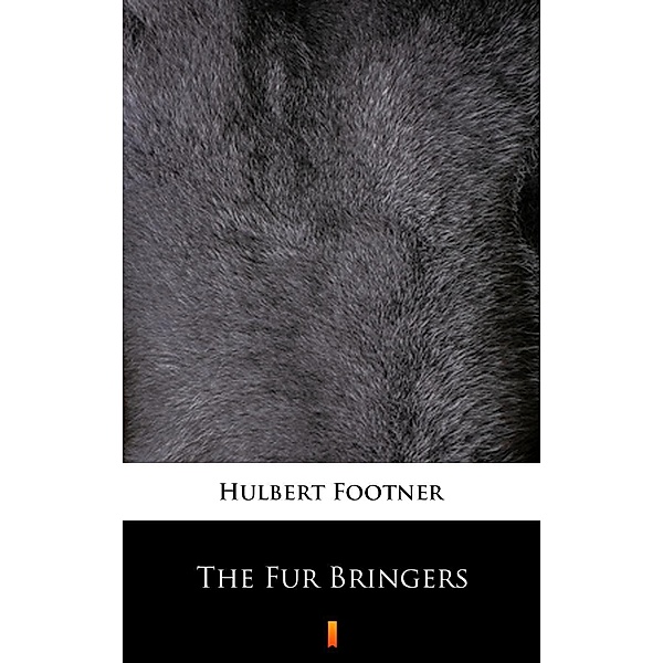 The Fur Bringers, Hulbert Footner
