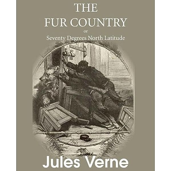 The Fur Country, or Seventy Degrees North Latitude, Jules Verne