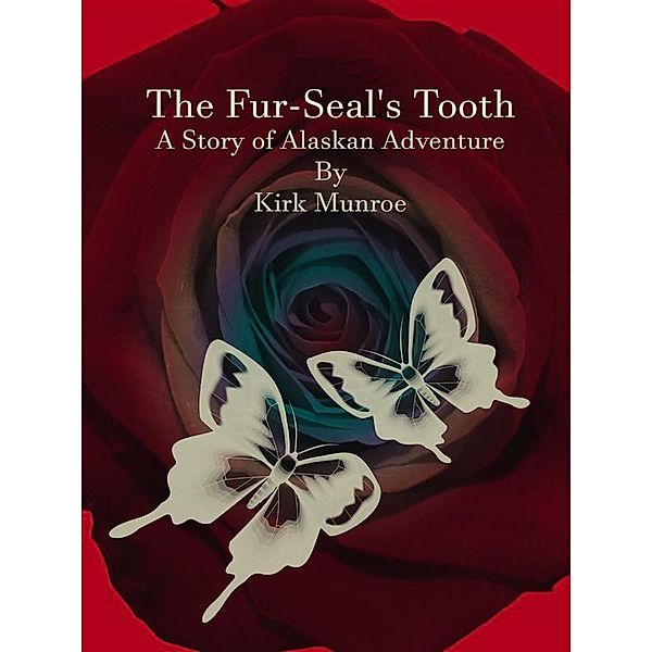 The Fur-Seal's Tooth, Kirk Munroe