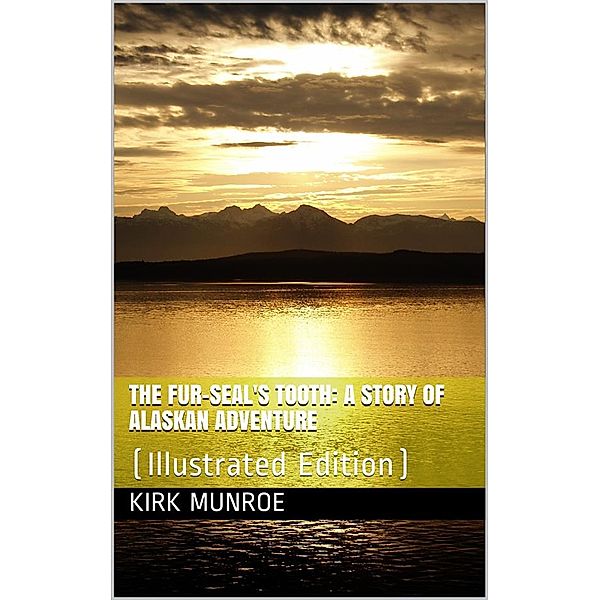 The Fur-Seal's Tooth / A Story of Alaskan Adventure, Kirk Munroe