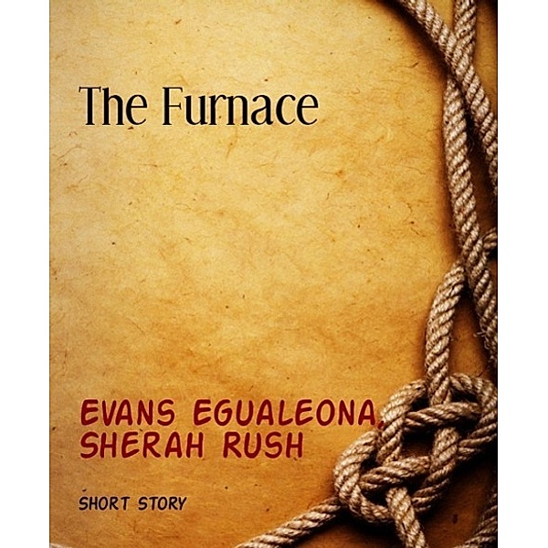 The Furnace, Evans Egualeona, Sherah Rush