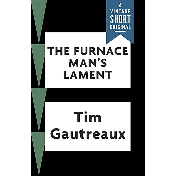 The Furnace Man's Lament / A Vintage Short, Tim Gautreaux