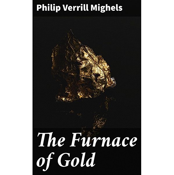 The Furnace of Gold, Philip Verrill Mighels