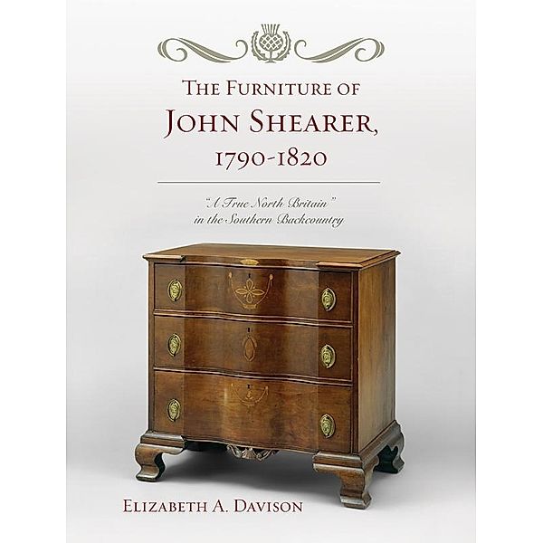 The Furniture of John Shearer, 1790-1820, Elizabeth A. Davison