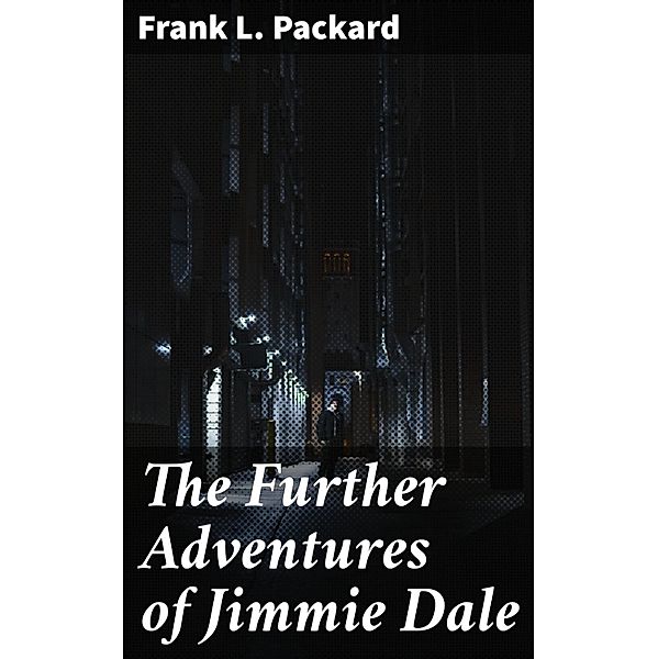The Further Adventures of Jimmie Dale, Frank L. Packard