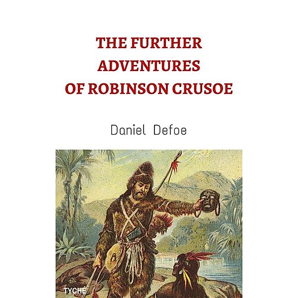 The Further Adventures Of Robinson Crusoe, Daniel Defoe