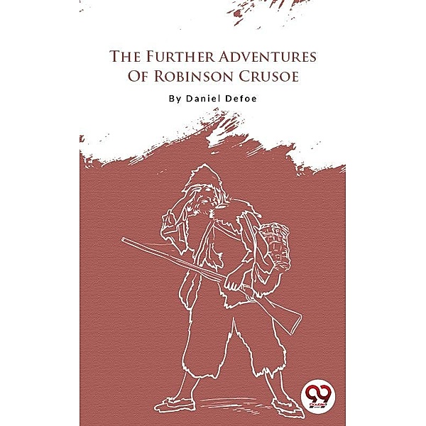 The Further Adventures Of Robinson Crusoe, Daniel Defoe