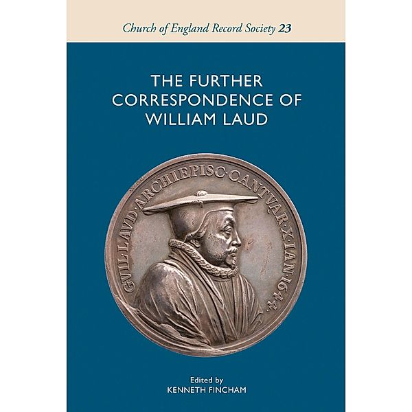 The Further Correspondence of William Laud / Church of England Record Society Bd.23