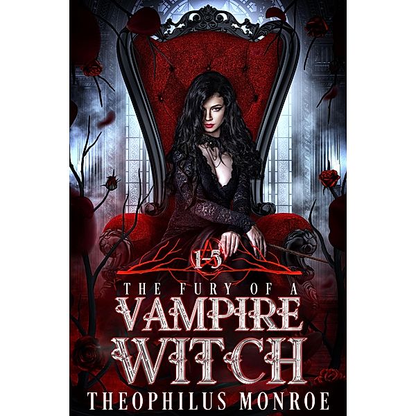 The Fury of a Vampire Witch (Books 1-5), Theophilus Monroe