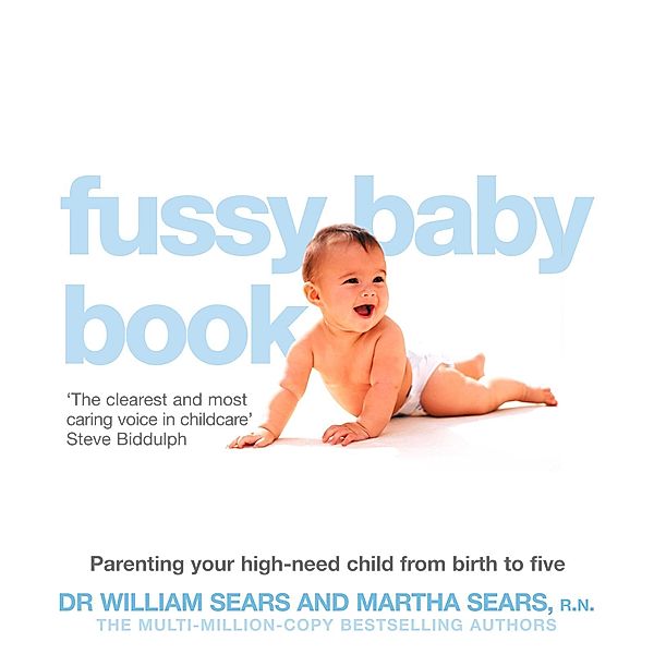 The Fussy Baby Book: Parenting your high-need child from birth to five, William Sears, Martha Sears