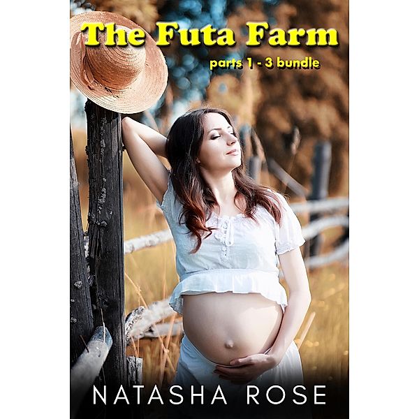 The Futa Farm parts 1 - 3: A Fertile Futa On Female Series, Natasha Rose