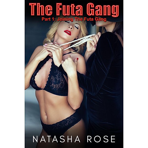 The Futa Gang Part 1: Joining The Futa Gang / futa gang, Natasha Rose