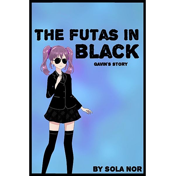 The Futas in Black: Gavin's Story (The Futas in Black, Futa on Male) / The Futas in Black, Futa on Male, Sola Nor