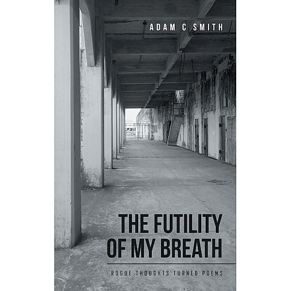 The Futility of My Breath, Adam C Smith