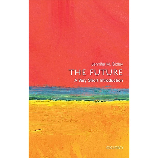 The Future: A Very Short Introduction / Very Short Introductions, Jennifer M. Gidley