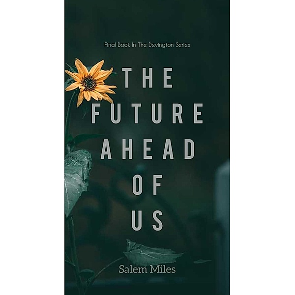 The Future Ahead Of Us (The Devington Series, #3) / The Devington Series, Salem Miles