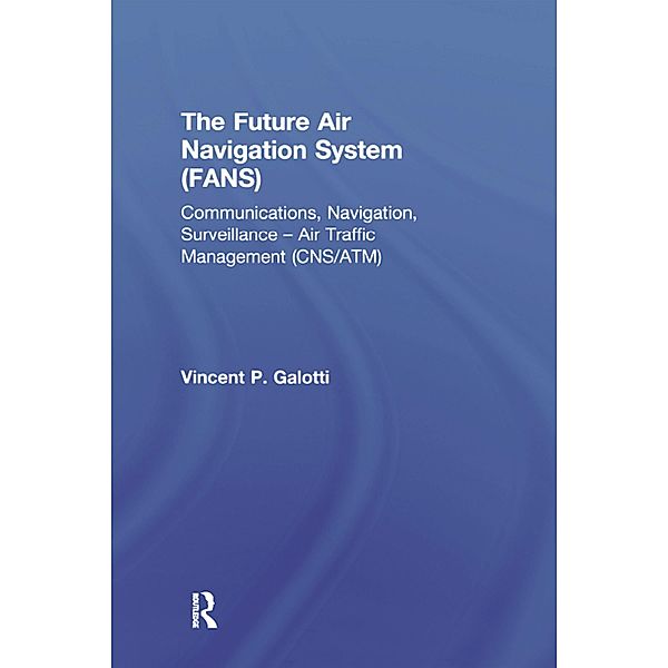 The Future Air Navigation System (FANS), Vincent P. Galotti