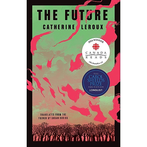 The Future / Biblioasis International Translation Series Bd.44, Catherine Leroux