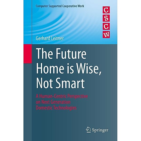 The Future Home is Wise, Not Smart / Computer Supported Cooperative Work, Gerhard Leitner