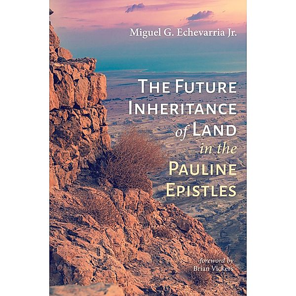 The Future Inheritance of Land in the Pauline Epistles, Miguel G. Jr. Echevarria