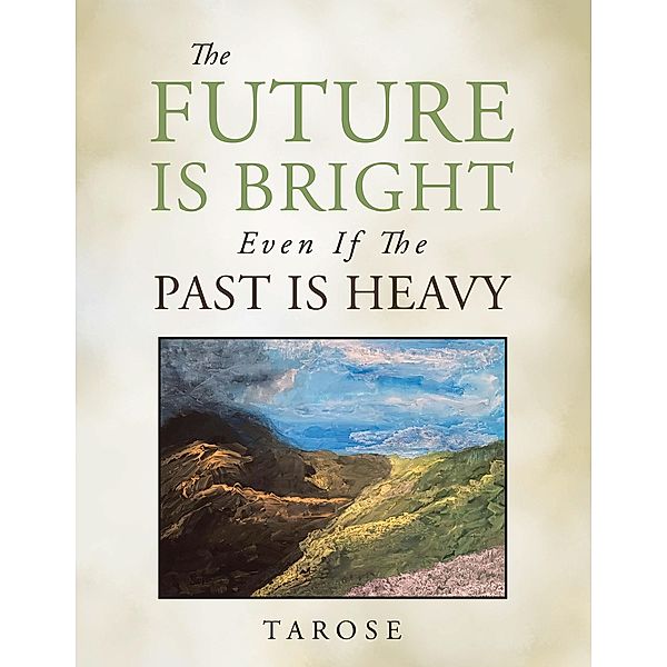 The Future Is Bright Even If the Past Is Heavy, Tarose