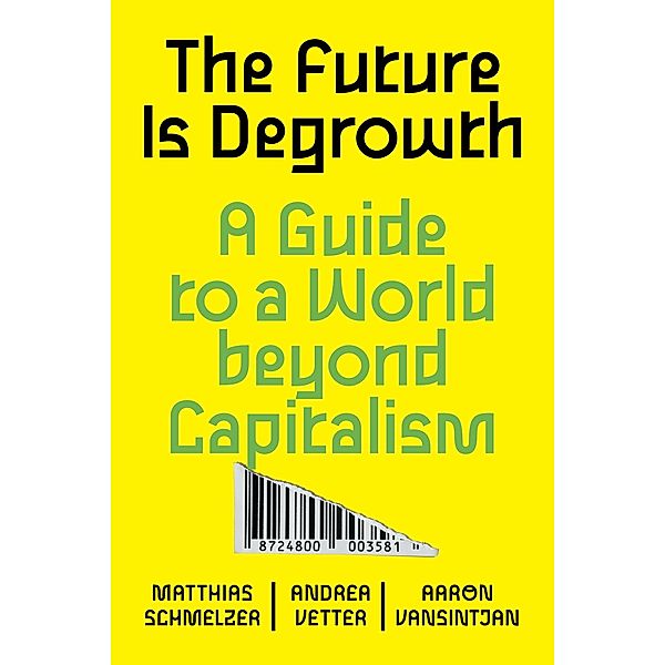 The Future is Degrowth, Matthias Schmelzer, Andrea Vetter, Aaron Vansintjan