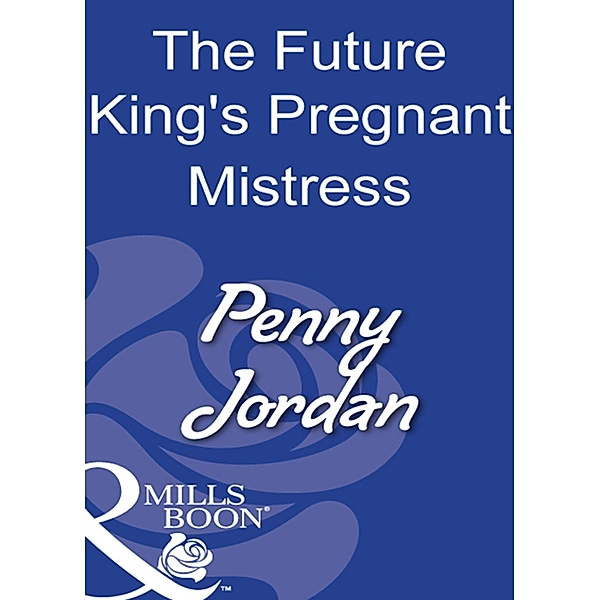 The Future King's Pregnant Mistress, Penny Jordan