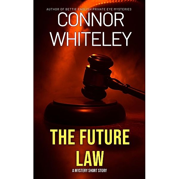 The Future Law: A Mystery Short Story, Connor Whiteley