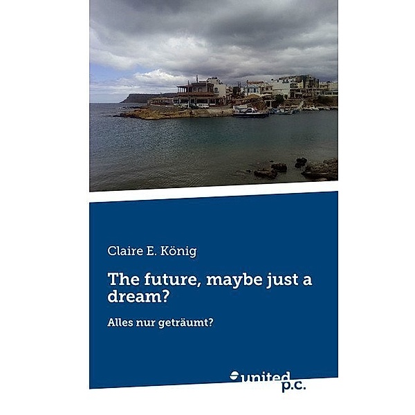 The future, maybe just a dream?, Claire E. König