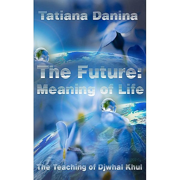 The Future: Meaning of life, Tatiana Danina