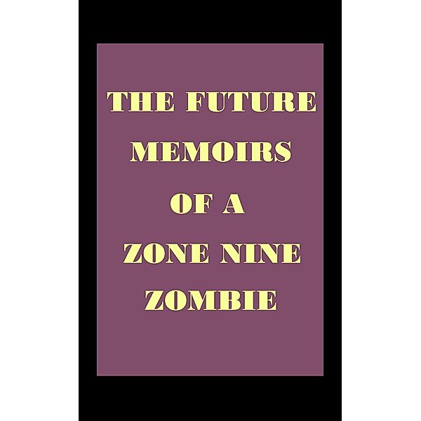 The Future Memoirs of a Zone Nine Zombie, Robert Trainor
