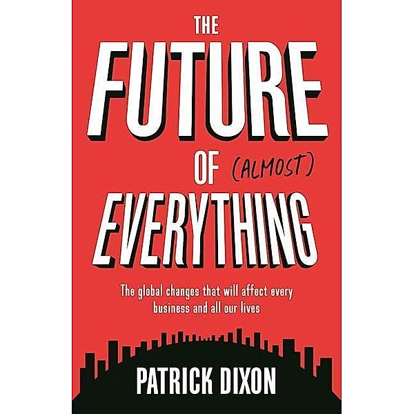 The Future of (Almost) Everything, Patrick Dixon