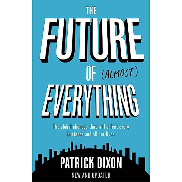 The Future of Almost Everything, Patrick Dixon