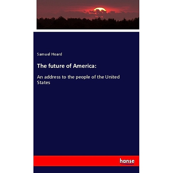The future of America:, Samuel Hoard