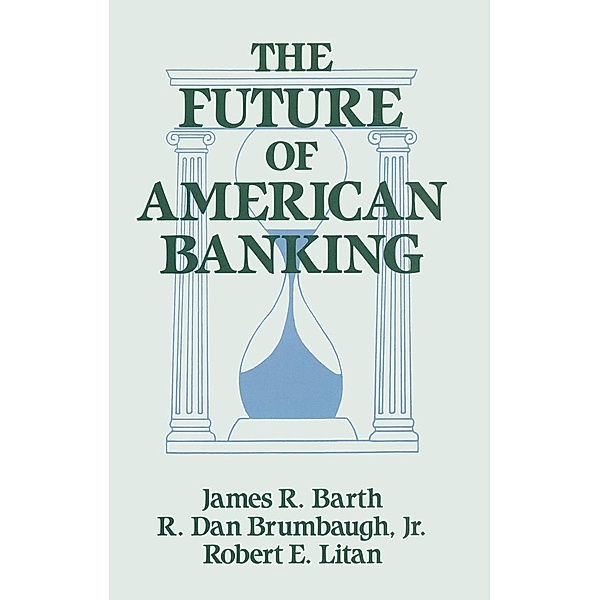 The Future of American Banking, James R. Barth, Robert E. Litan, R. Dan Brumbaugh