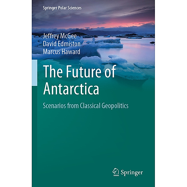 The Future of Antarctica, Jeffrey McGee, David Edmiston, Marcus Haward