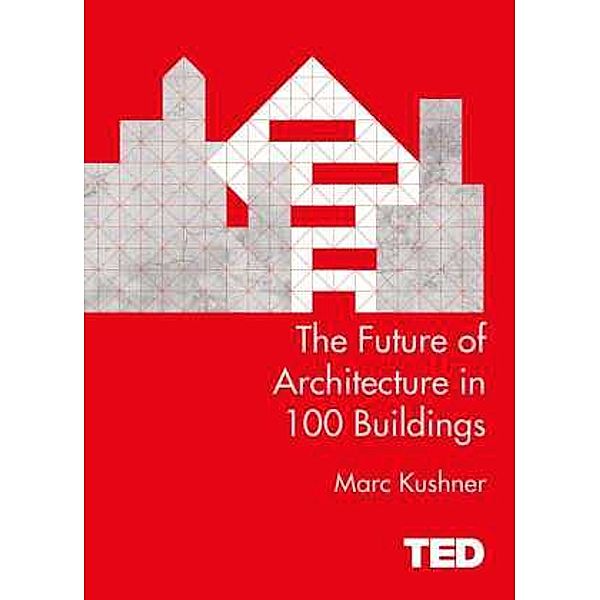 The Future of Architecture in 100 Buildings, Marc Kushner
