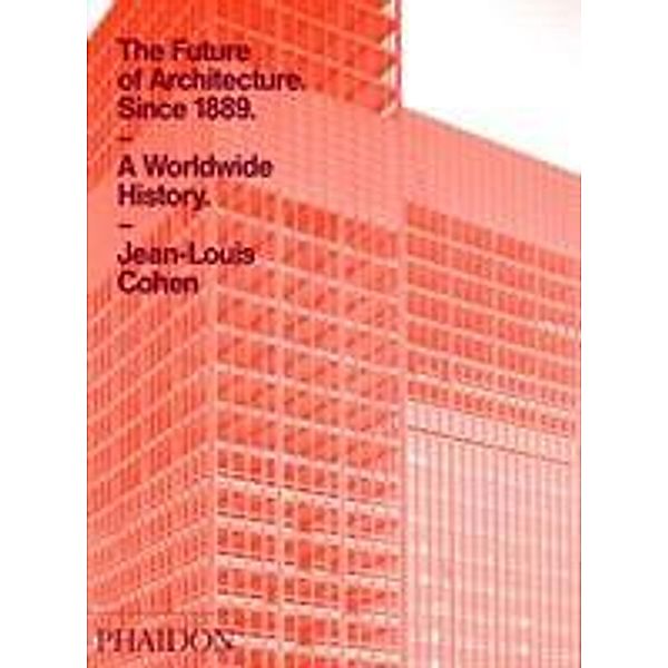 The Future of Architecture Since 1889, Jean-Louis Cohen