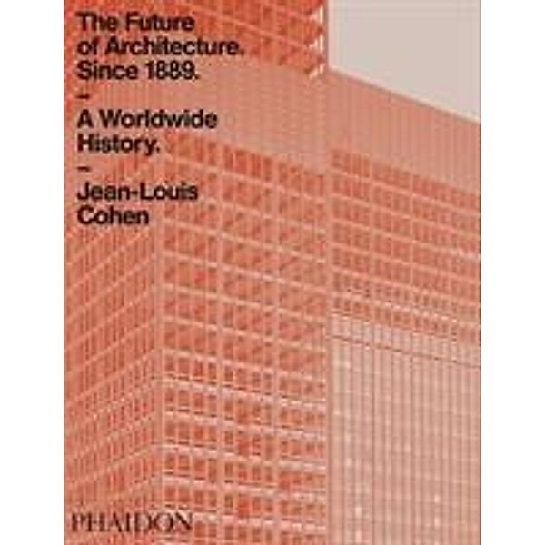 The Future of Architecture Since 1889, Jean-Louis Cohen