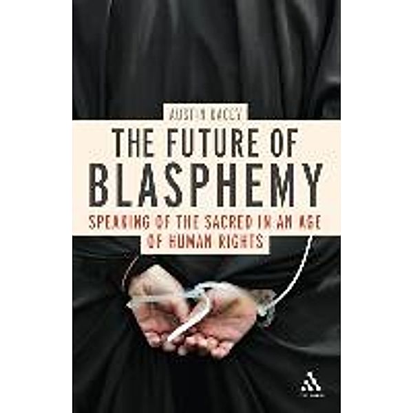 The Future of Blasphemy: Speaking of the Sacred in an Age of Human Rights, Austin Dacey