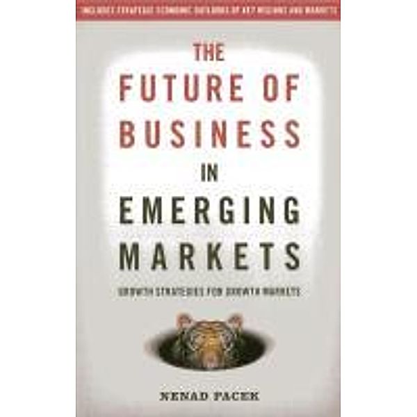 The Future of Business in Emerging Markets: The Success Factors for Market Growth in the 21st Century, Nenad Pacek