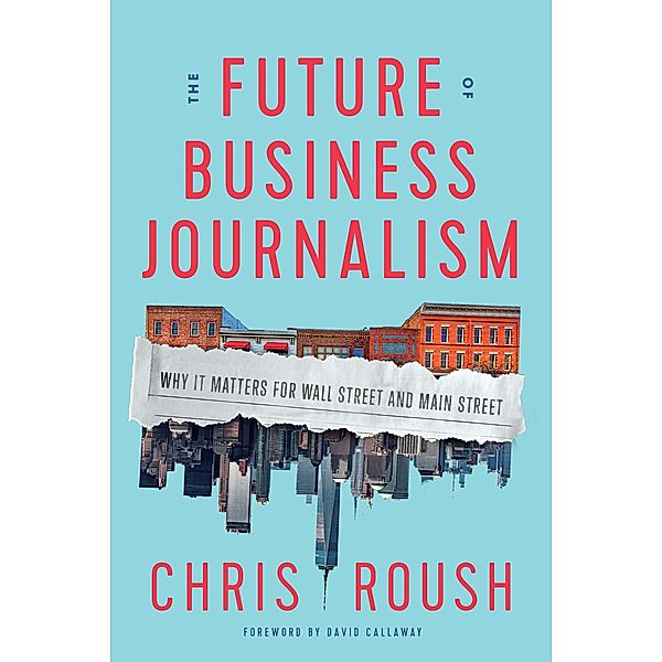 The Future of Business Journalism, Chris Roush