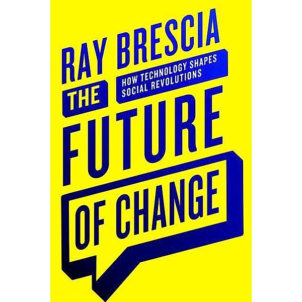 The Future of Change: How Technology Shapes Social Revolutions, Ray Brescia