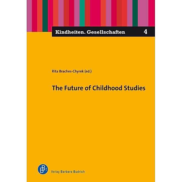 The Future of Childhood Studies / Kindheiten. Gesellschaften Bd.4