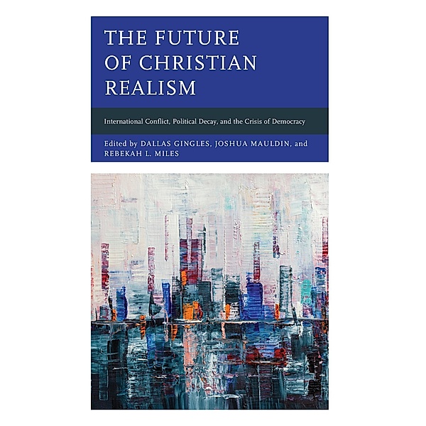 The Future of Christian Realism / Faith and Politics: Political Theology in a New Key