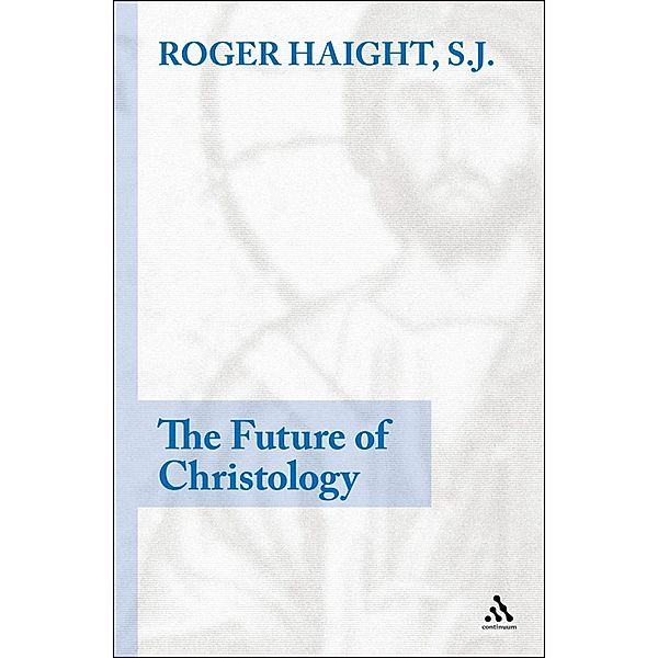 The Future of Christology, Roger D. Haight
