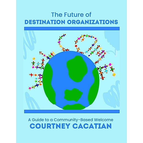 The Future of Destination Organizations, Courtney Cacatian